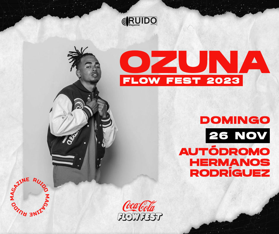 Ozuna llega al Flow Fest 2023 RUIDO MAGAZINE